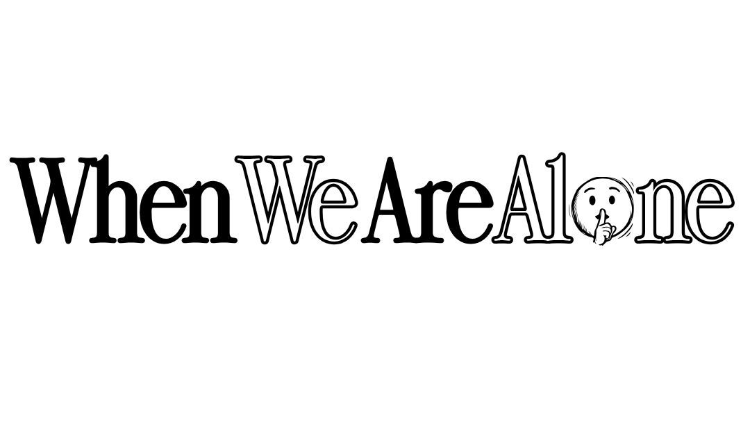 when we are alone
